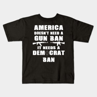 America Doesn't Need A Gun Ban Patriotic Gun Owner And Lover Kids T-Shirt